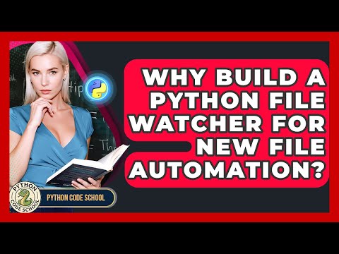 Why Build A Python File Watcher For New File Automation? - Python Code School