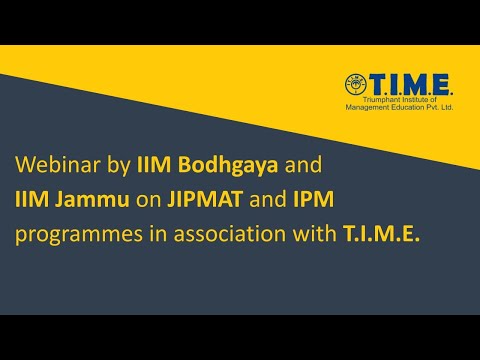 Webinar by IIM Bodhgaya and IIM Jammu on JIPMAT and IPM programmes in association with T.I.M.E.