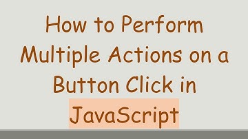 How to Perform Multiple Actions on a Button Click in JavaScript