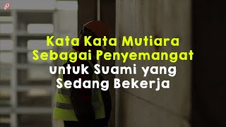 Kata Kata Mutiara Sebagai Penyemangat untuk Suami yang Sedang Bekerja