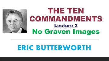 The Ten Commandments ~ Lecture 2: No Graven Images - Eric Butterworth