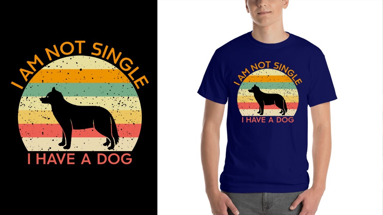 I Am Not Single I Have A Dog Awesome T Shirt Youtube