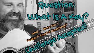 ANSWERING: WHAT IS A KEY? Not Only Will We Answer It, We Will Make It Sound Amazing On Guitar.