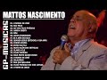 MATTOS NASCIMENTO AS DEZ MELHORES SUCESSOS (OUVIR EM 2022 ) - CD COMPLETO - Musica Gospel 2022