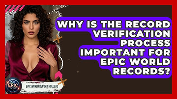 Why Is the Record Verification Process Important for Epic World Records? - Epic World Record Holders