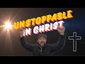 Unstoppable in Christ Part 2