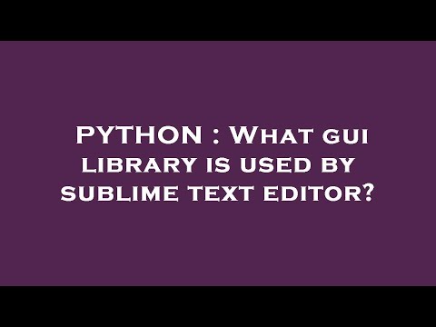 PYTHON : What gui library is used by sublime text editor?