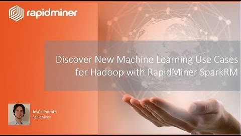 Discover New Machine Learning Use Cases for Hadoop with RapidMiner SparkRM