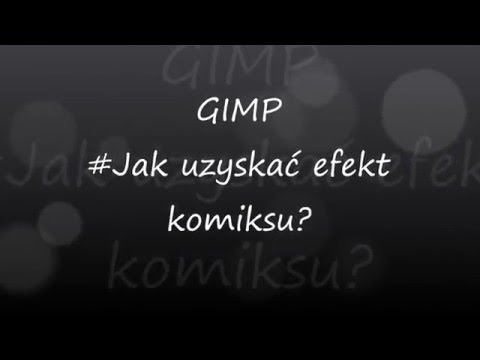 PORADNIK GIMP #Jak uzyskać efekt komiksu?