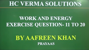 HCV SOLUTION | WORK AND ENERGY | EXERCISE QUESTION 11 TO 20 | BY AAFREEN KHAN