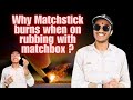 Why Matchstick burns when on rubbing with matchbox?
