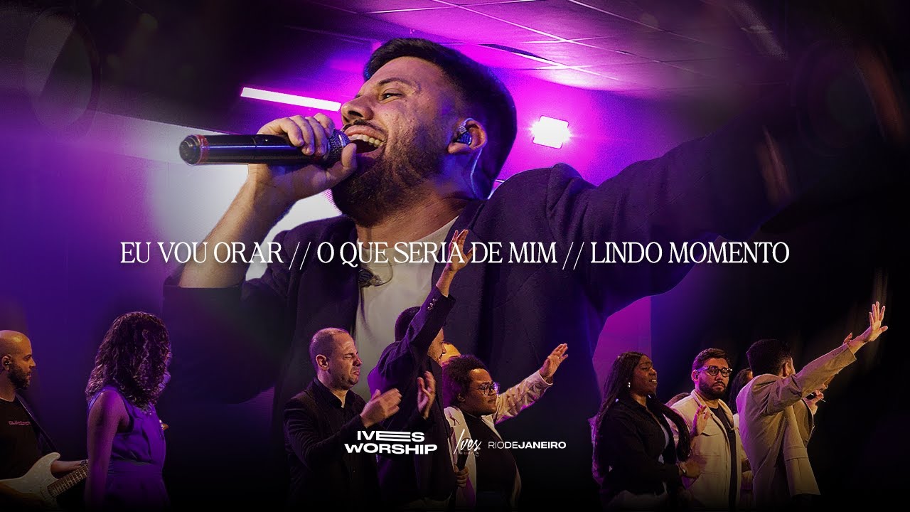 Eu Vou Orar, O Que Seria de Mim & Lindo Momento | Ives Worship - Medley Adoração