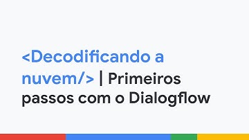 Aprenda como o Dialogflow funciona | Decodificando a Nuvem | PT-BR