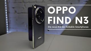 Die neue Ära der foldable Smartphones - OPPO Find N3 x Unboxing & erster Eindruck I deutsch I 2023