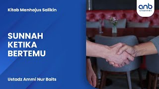 Sunnah Ketika Bertemu | Ustadz Ammi Nur Baits