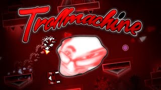 BEATEN IN 1 1/2 HOURS // Trollmachine by Trollm4chine 100% (Extreme Demon) - Geometry Dash 2.2