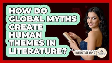 How Do Global Myths Create Human Themes In Literature? - Fictional Journeys