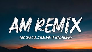 Nio García, J Balvin & Bad Bunny - AM Remix (Letra/Lyrics)