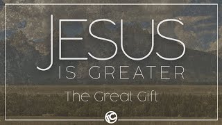 Sermon 12-25-22 Jesus Is Greater: The Great Gift