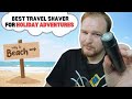 Best Travel Shaver Good for Holiday Adventures for Men