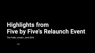 Five by Five's Relaunch Event Highlights - June 2018