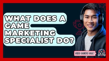 What Does A Game Marketing Specialist Do? - Video Gamers Vault