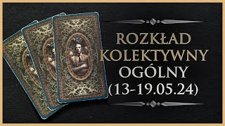 🕯️ Rozkład Ogólny - Kolektywny, Tarot (13-19.05.24)