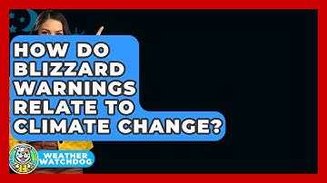 How Do Blizzard Warnings Relate To Climate Change? - Weather Watchdog