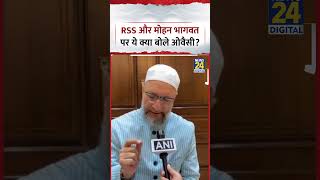 What did AIMIM Chief and MP Asaduddin Owaisi say about the RSS and RSS Chief Mohan Bhagwat