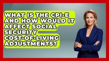 What Is The CPI-E And How Would It Affect Social Security Cost-of-living Adjustments?