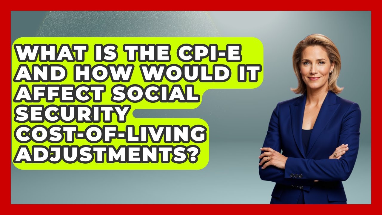 What Is The CPI-E And How Would It Affect Social Security Cost-of-living Adjustments?