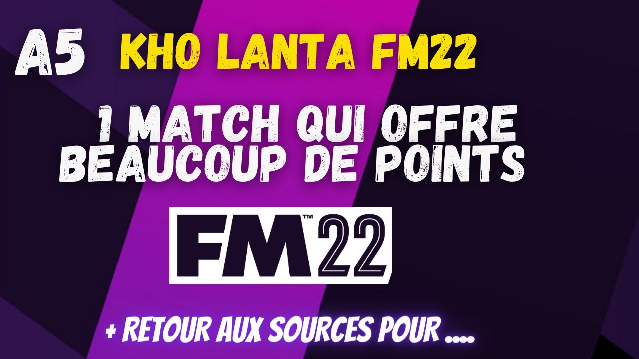 KHO LANTA FM22 A5  :1 MATCH QUI OFFRE BEAUCOUP DE PTS