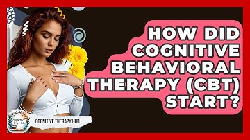How Did Cognitive Behavioral Therapy (CBT) Start? - Cognitive Therapy Hub