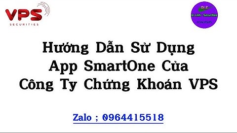 Hướng Dẫn Sử Dụng App Smart One Của Công Ty Chứng Khoán VPS .