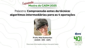 Mostra do CAEM 2025: "Compreensão antes da técnica: algoritmos intermediários para as 4 operações"