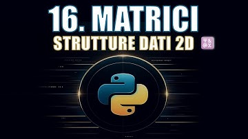 Corso Python | 16. Matrici: Scopri Tutti i Segreti per Manipolarle!