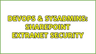 DevOps & SysAdmins: SharePoint extranet security
