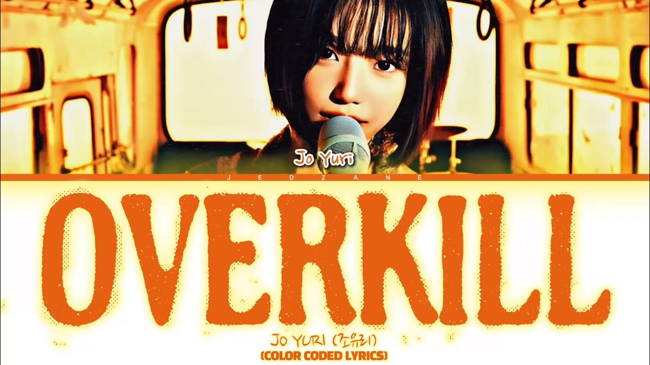 JO YURI (조유리) ‘Overkill’ Lyrics [ENG COLOR CODED LYRICS]