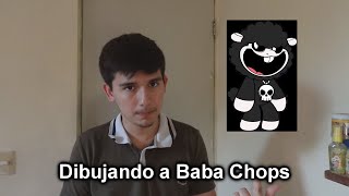 Dibujando a Baba Chops#23