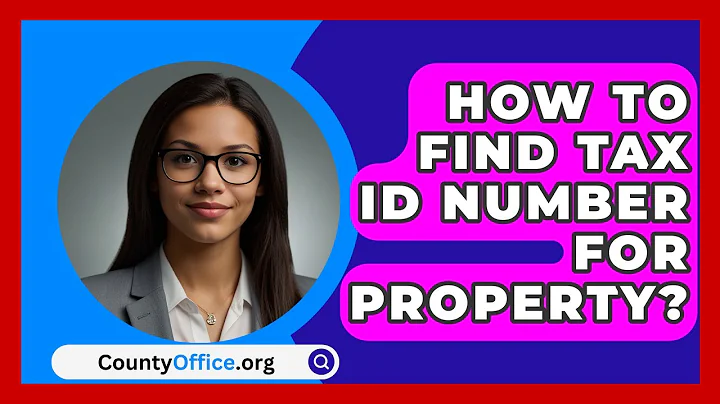 How To Find Tax ID Number For Property? - CountyOffice.org