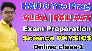 HAU 6 years program | Luvas VLDA |PAU AAT entrance exam preparation 2021 | Science Physics lecture 1