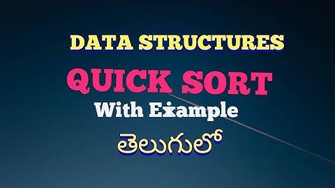 QUICK SORT IN DATA STRUCTURES WITH EXAMPLE IN TELUGU//QUICK SORT