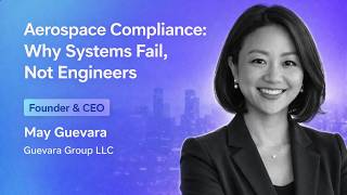Aerospace Compliance: Why Systems Fail, Not Engineers - Podcast with May Guevara