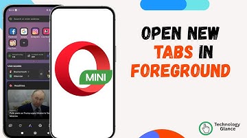 Open New Tabs in Foreground on Opera Mini |Technologyglance