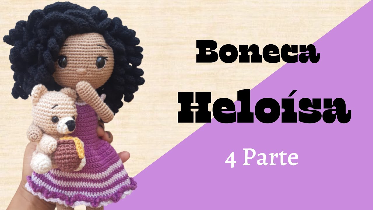 Boneca Heloísa em Amigurumi - Passo a Passo / Parte 4