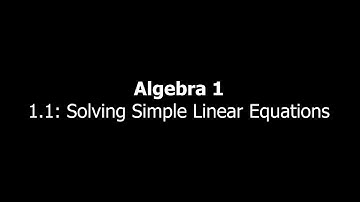 Solving Simple Linear Equations (Algebra 1, Section 1.1)