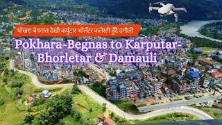 पोखरा बेगनास देखी कर्पुटार भोर्लेटर हुँदै दमौली PokharaBegnas to KarputarBhorletar & Damauli 4k