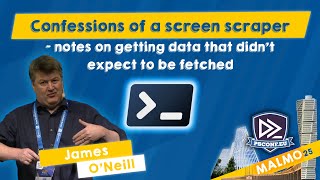 Confessions of a screen scraper - James O'Neill - PSConfEU 2025