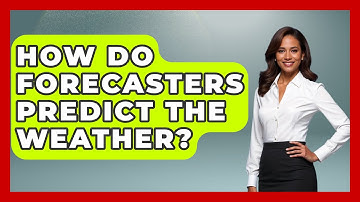 How Do Forecasters Predict The Weather? - Weather Watchdog