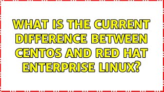 What is the current difference between CentOS and Red Hat Enterprise Linux?